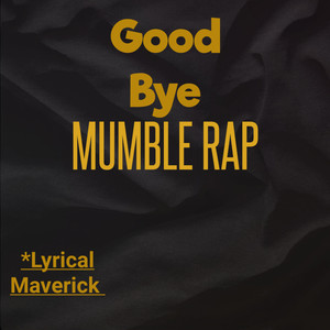 Good Bye Mumble Rap (Explicit)