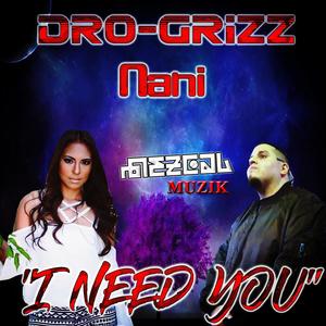 I Need YOU (feat. Dro-Grizz & Nani Chavez)