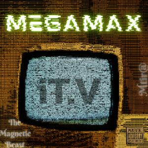 Megamax (iT.V) (feat. Mtir@ & The Magnetic Beast) [Explicit]