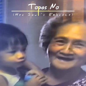 Tapos Na (Her Soul’s Embrace)