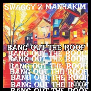 BANG OUT THE ROOF (Explicit)