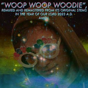 WOOP WOOP WOODIE (2023 REMIX & REMASTER) [Explicit]