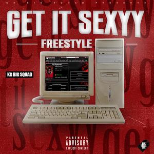 Get It Sexyy Freestyle (Get It KG) [Explicit]