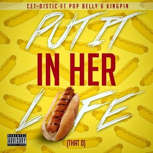 Put It in Her Life (That D) [feat. Pop Belly & Kingpin] (Explicit)