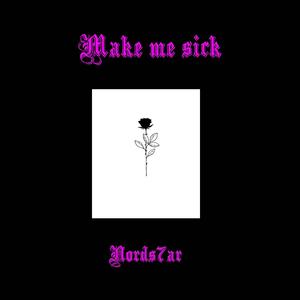 Make me sick (Explicit)