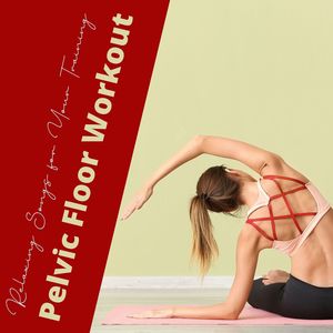 Pelvic Floor Workout: Relaxing Songs for Your Training, Workout Music to Strengthen Your Pelvic Floor Muscles and Release