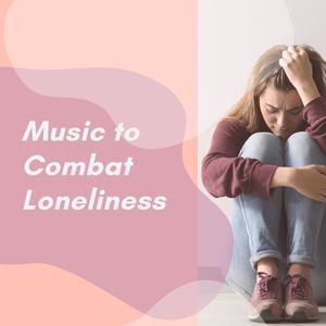 Music to Combat Loneliness: Songs Against Social Distancing Depression