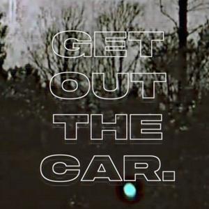 get out the car.