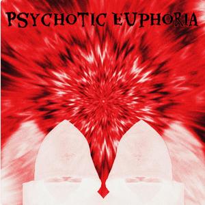 Psychotic Euphoria (Explicit)