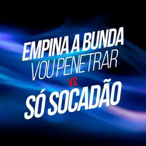 EMPINA A BUNDA VOU PENETRAR x SÓ SOCADÃO (Explicit)