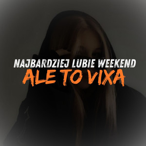 Najbardziej Lubie Weekend ale to VIXA