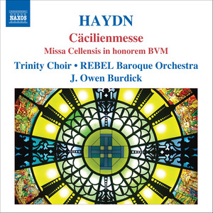 Haydn, J.: Masses, Vol. 2 - Mass No. 3, "Cacilienmesse" (Trinity Choir, Rebel Baroque Orchestra, Burdick)