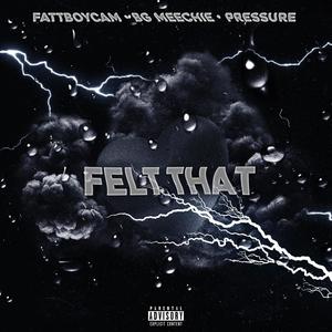 Felt That (feat. BG Meechie & Pressure) [Explicit]