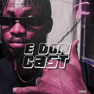 Frix - E Don Cast (Explicit)