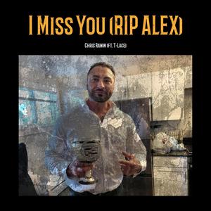 I Miss You (RIP Alex) (feat. T-Lace) (Explicit)