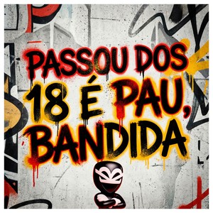 PASSOU DOS 18 É PAU BANDIDA (Explicit)