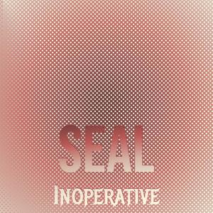 Seal Inoperative