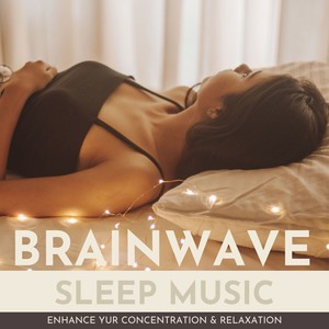 Brainwave Sleep Music: Enhance your Concentration & Relaxation