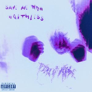 Save Me Now (Worthless) [Explicit]