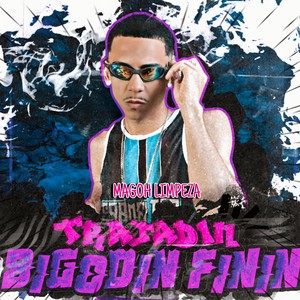 Trajadin Bigodin Finin (Explicit)