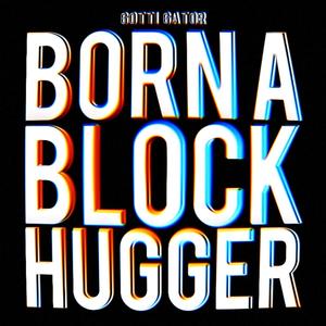 Born a Block Hugga (Explicit)