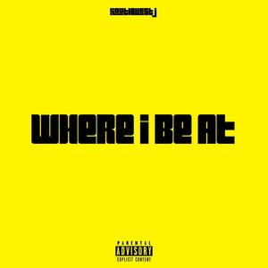 Where I Be At (Explicit)