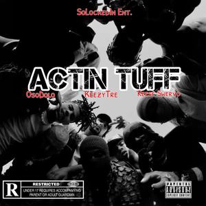 Actin Tuff (feat. KeezyTre & Reese Swervo) [Explicit]