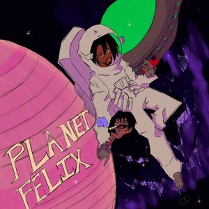 Planet Felix (Explicit)