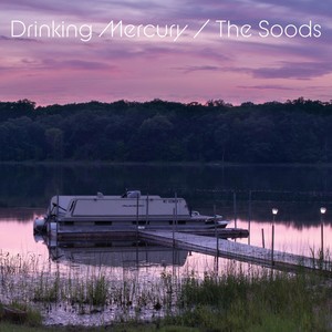 Drinking Mercury / The Soods