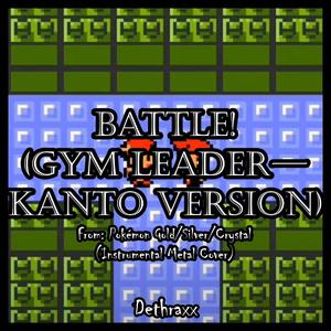 Battle! (Gym Leader - Kanto Version) (From: "Pokémon Gold/Silver/Crystal")