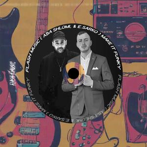 Flash Music (Aba shlomi & E.Sarko) Make it funky