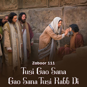 Zaboor 111 - Tusi Gao Sana – Gao Sana Tusi Rabb Di