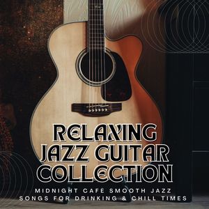 Relaxing Jazz Guitar Collection: Midnight Cafè Smooth Jazz Songs for Drinking & Chill Times