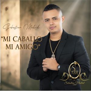 Sebastian Madrid - Mi Caballo, Mi Amigo
