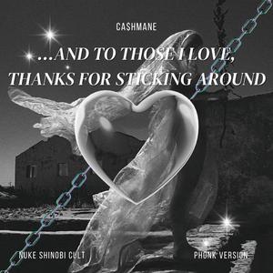 ...And To Those I Love, Thanks For Sticking Around (Phonk Version)