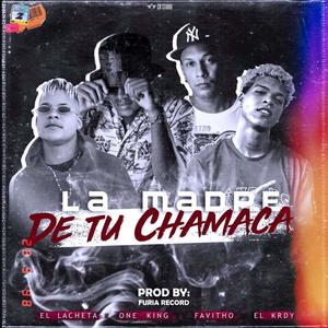 La Madre De Tu Chamaca (feat. El Lacheta, One King, Favitho & El Krdy)