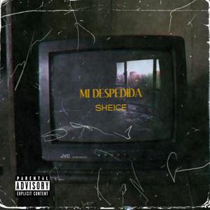 Mi Despedida(SHEICE)(feat. sheice) (Explicit)