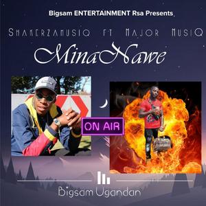 MinaNawe (feat. Shakerzamusiq, Major MusiQ & Bigsam Ugandan)