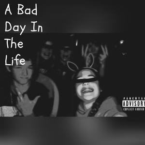 A Bad Day In The Life (Explicit)