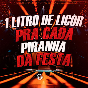 1 Litro De Licor Pra Cada Piranha Da Festa (Explicit)