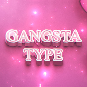 GANGSTA TYPE (Explicit)