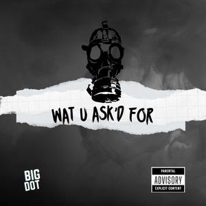 Wat U Ask'd For (Explicit)