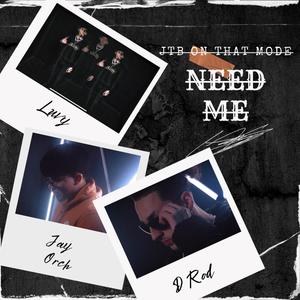 NEED ME (feat. Jay Orch & D Rod) [Explicit]