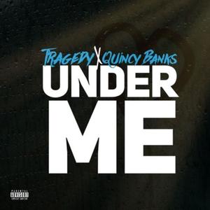 Under Me (feat. Quincy Banks) [Explicit]