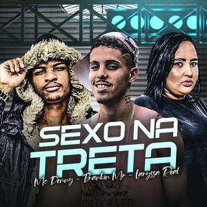 Sexo na Treta(feat. Mc Denny & Laryssa Real) (Explicit)