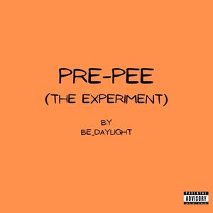 PRE-PEE (The Experiment) [Explicit]