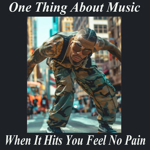 One Thing About Music When It Hits You Feel No Pain
