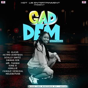 GAD DEM, DJ Bless , Scally Switz, Swagg Kin, Mr Parbai, King A, Addllie, Female General & Kelebutuse (