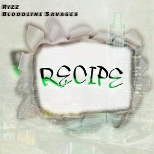 Recipe (RECIPE BY RIZZ OF BLOODLINE SAVAGES|Explicit)