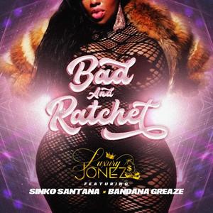 Bad & Ratchet (feat. Sinko Santana & Bandana Greaze) [Explicit]